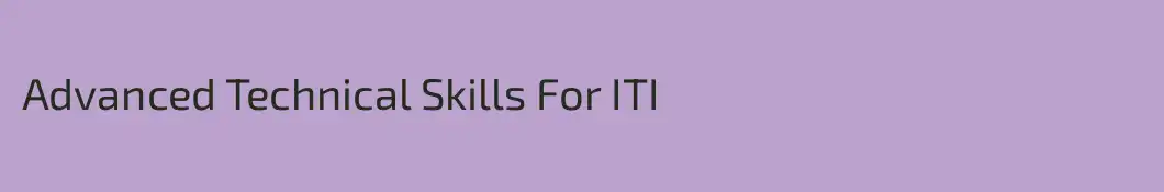 Advanced Technical Skills For ITI